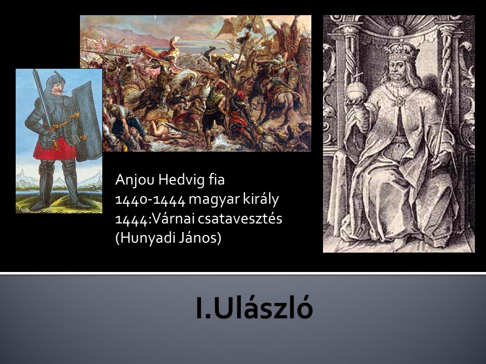 I.Ulászló Anjou Hedvig fia magyar király