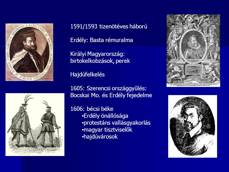 1591/1593 tizenötéves háború Erdély: Basta rémuralma. Királyi Magyarország: birtokelkobzások, perek.