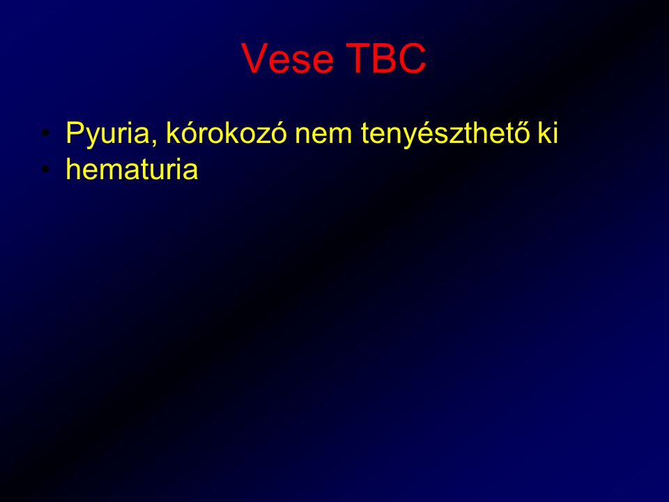 Vese TBC Pyuria, kórokozó nem tenyészthető ki hematuria
