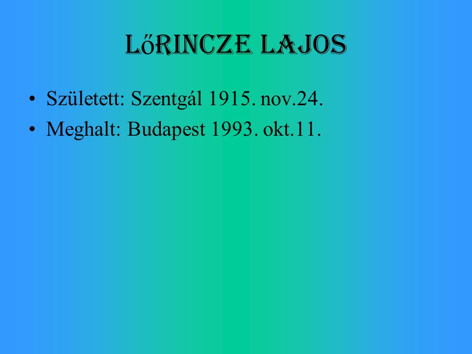 Lőrincze Lajos Született: Szentgál nov.24.