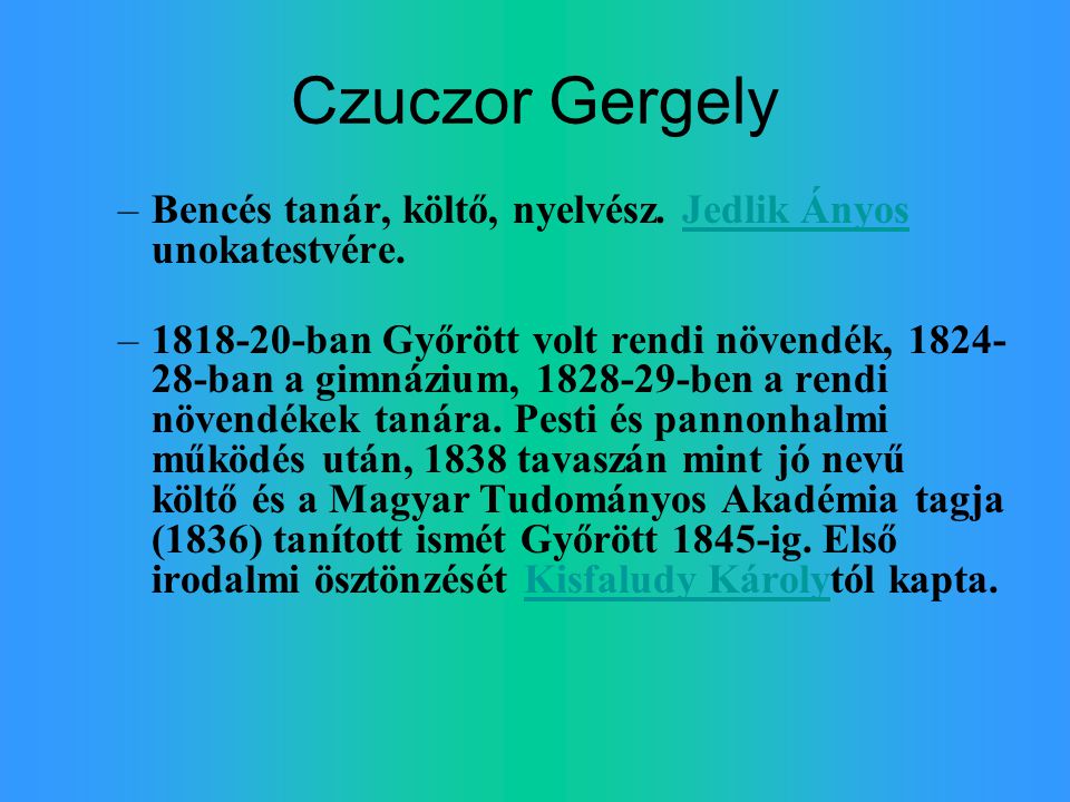 Czuczor Gergely Bencés tanár, költő, nyelvész. Jedlik Ányos unokatestvére.