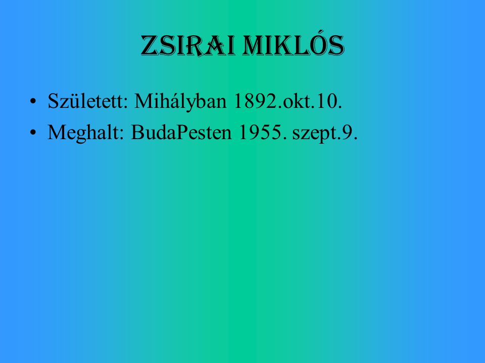 Zsirai Miklós Született: Mihályban 1892.okt.10.