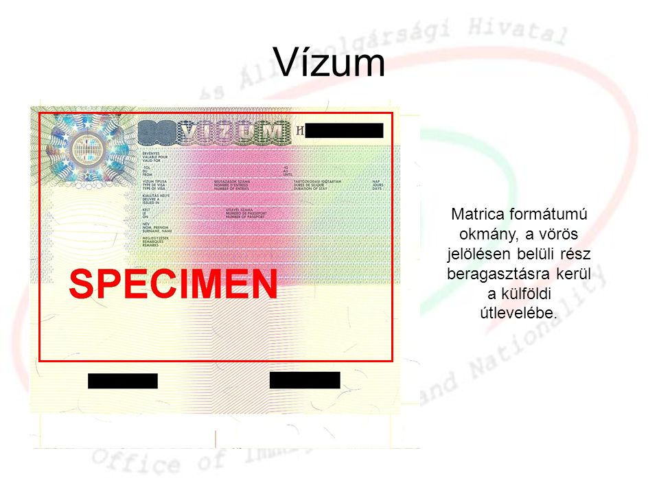 Vízum Matrica formátumú okmány, a vörös jelölésen belüli rész beragasztásra kerül a külföldi útlevelébe.
