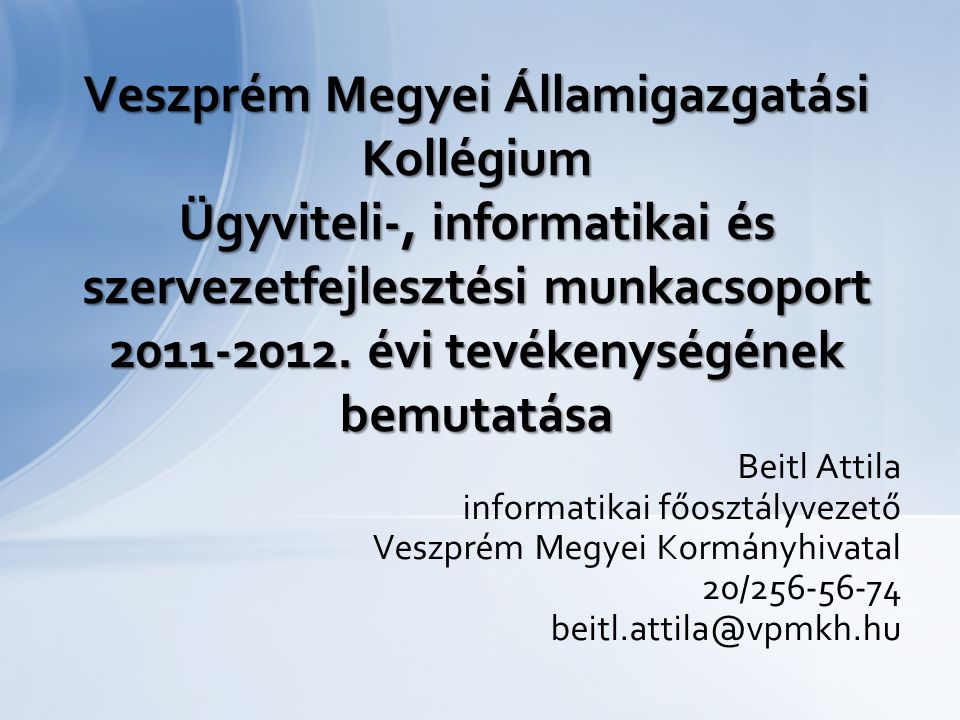 Veszprém Megyei Államigazgatási Kollégium Ügyviteli-, informatikai és szervezetfejlesztési munkacsoport évi tevékenységének bemutatása
