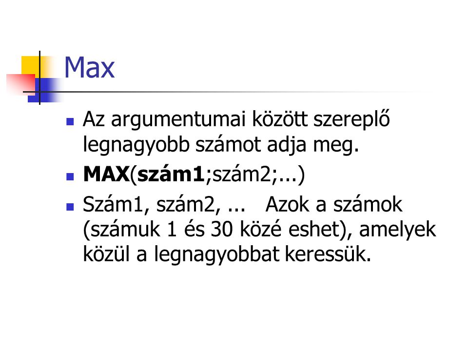 Max Az argumentumai között szereplő legnagyobb számot adja meg.