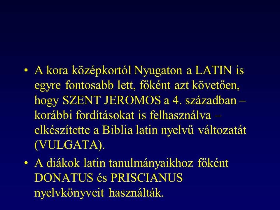 A kora középkortól Nyugaton a LATIN is egyre fontosabb lett, főként azt követően, hogy SZENT JEROMOS a 4. században – korábbi fordításokat is felhasználva – elkészítette a Biblia latin nyelvű változatát (VULGATA).