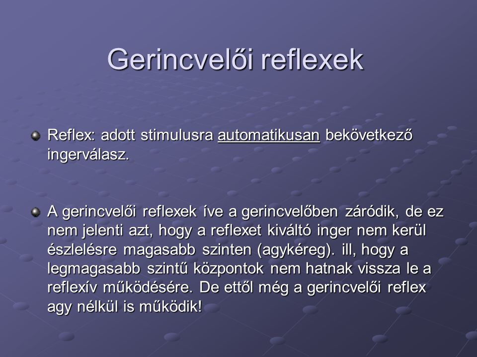 Gerincvelői reflexek Reflex: adott stimulusra automatikusan bekövetkező ingerválasz.