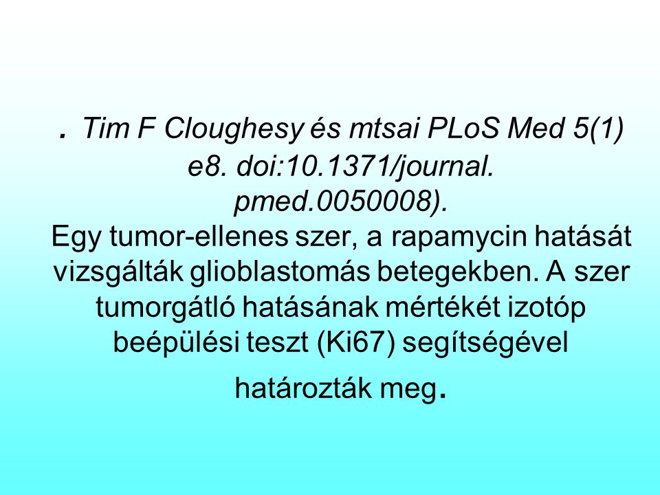 Tim F Cloughesy és mtsai PLoS Med 5(1) e8. doi: /journal. pmed
