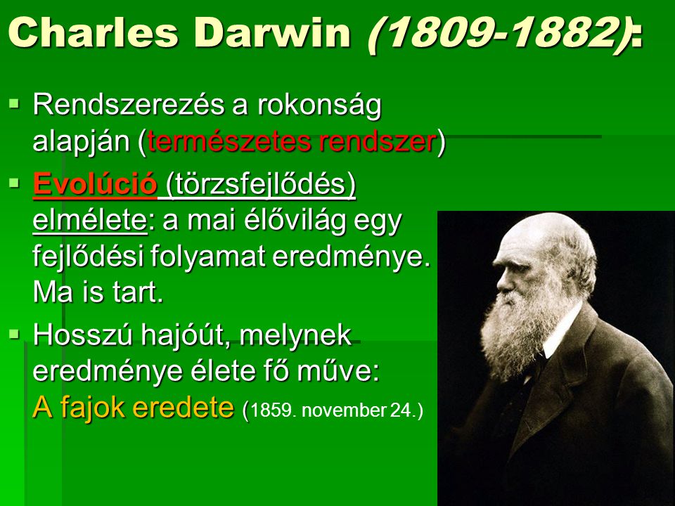 Charles Darwin ( ): Rendszerezés a rokonság alapján (természetes rendszer)