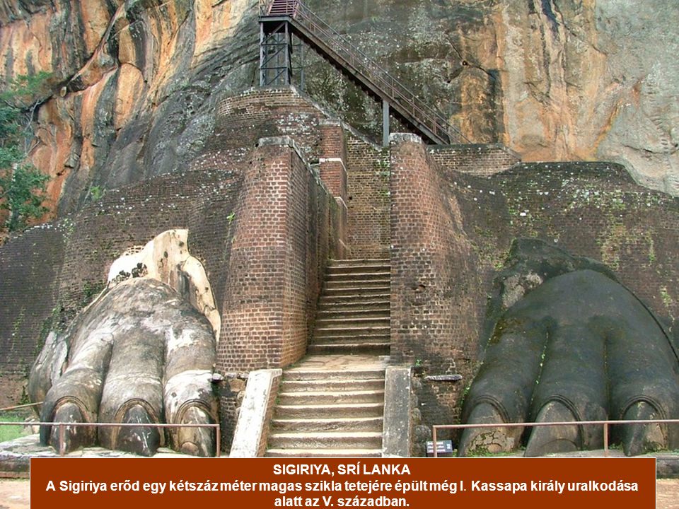 SIGIRIYA, SRÍ LANKA A Sigiriya erőd egy kétszáz méter magas szikla tetejére épült még I.