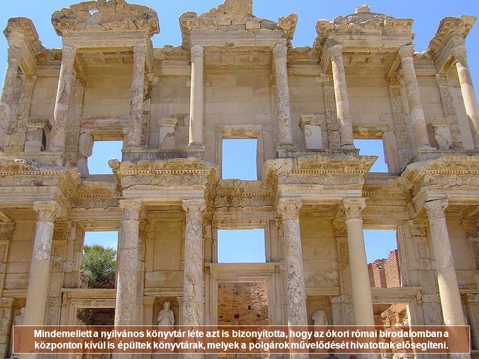 Mindemellett a nyilvános könyvtár léte azt is bizonyította, hogy az ókori római birodalomban a központon kívül is épültek könyvtárak, melyek a polgárok művelődését hivatottak elősegíteni.