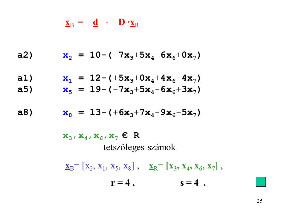 xB = d - D ·xR a2) x2 = 10-(-7x3+5x4-6x6+0x7) a1) x1 = 12-(+5x3+0x4+4x6-4x7) a5) x5 = 19-(-7x3+5x4-6x6+3x7)