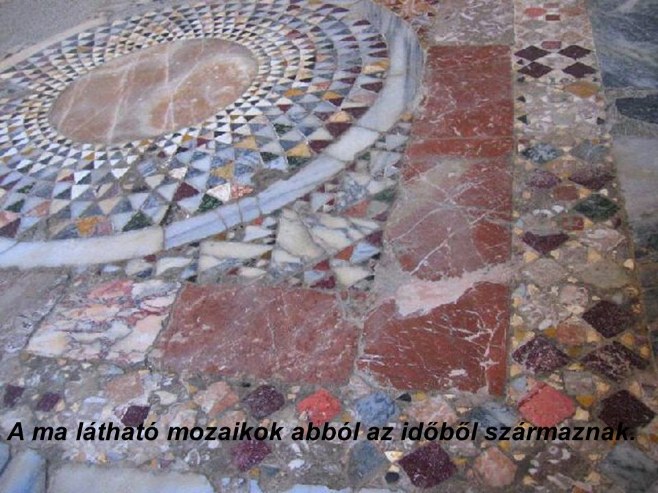 A ma látható mozaikok abból az időből származnak.