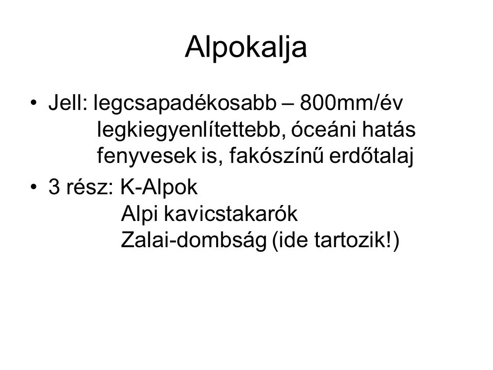 Alpokalja Jell: legcsapadékosabb – 800mm/év legkiegyenlítettebb, óceáni hatás fenyvesek is, fakószínű erdőtalaj.