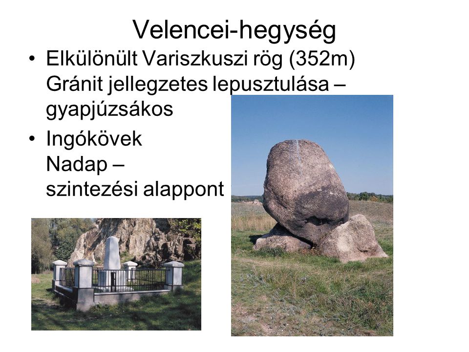 Velencei-hegység Elkülönült Variszkuszi rög (352m) Gránit jellegzetes lepusztulása – gyapjúzsákos.