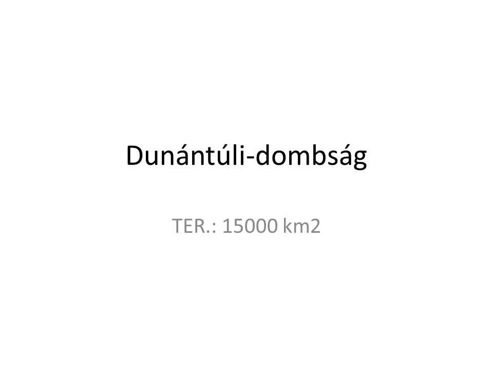 Dunántúli-dombság TER.: km2
