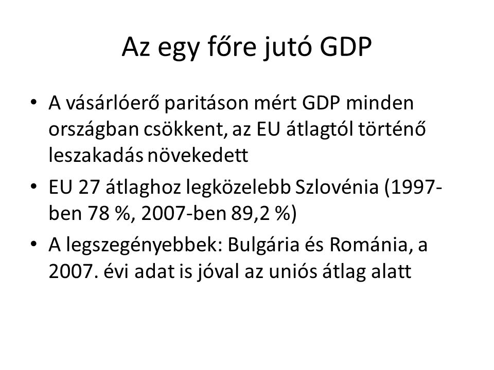 Az egy főre jutó GDP A vásárlóerő paritáson mért GDP minden országban csökkent, az EU átlagtól történő leszakadás növekedett.