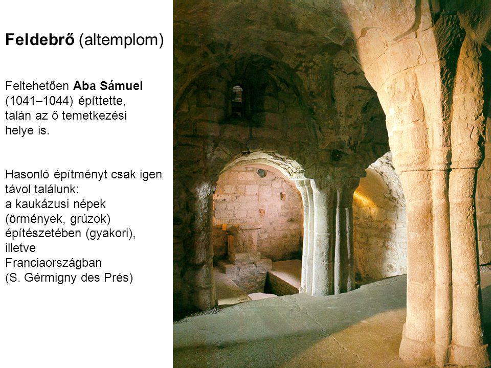 Feldebrő (altemplom) Feltehetően Aba Sámuel (1041–1044) építtette,