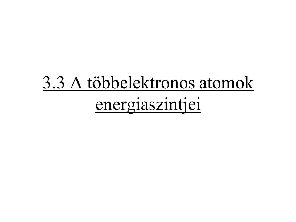 3.3 A többelektronos atomok energiaszintjei
