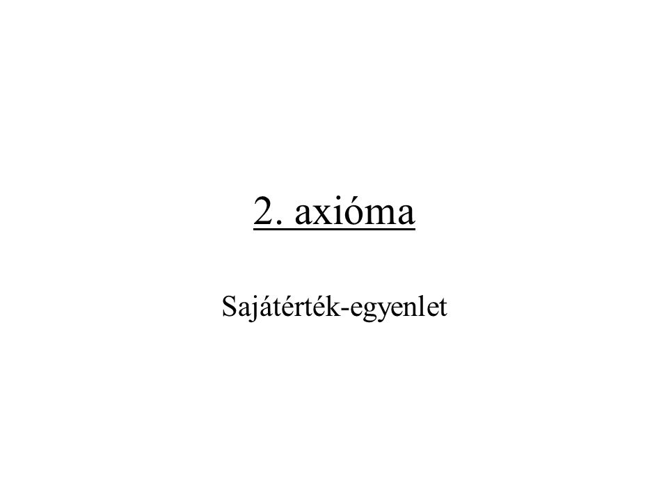 2. axióma Sajátérték-egyenlet