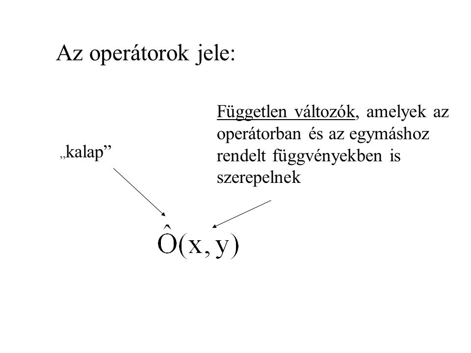 Az operátorok jele: Független változók, amelyek az operátorban és az egymáshoz rendelt függvényekben is szerepelnek.