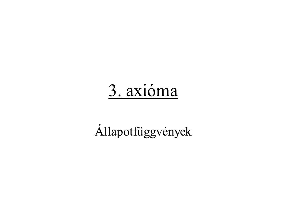 3. axióma Állapotfüggvények