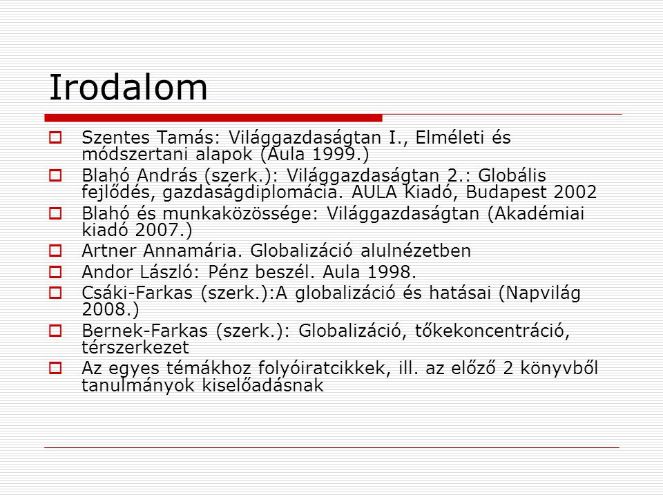 Irodalom Szentes Tamás: Világgazdaságtan I., Elméleti és módszertani alapok (Aula 1999.)
