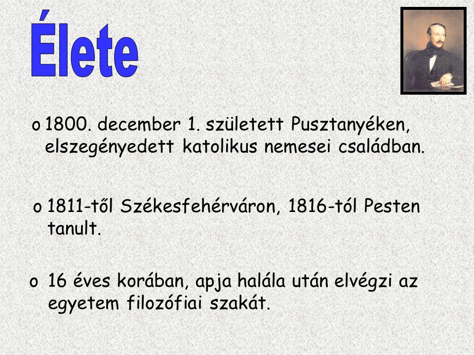 Élete december 1. született Pusztanyéken, elszegényedett katolikus nemesei családban től Székesfehérváron, 1816-tól Pesten tanult.