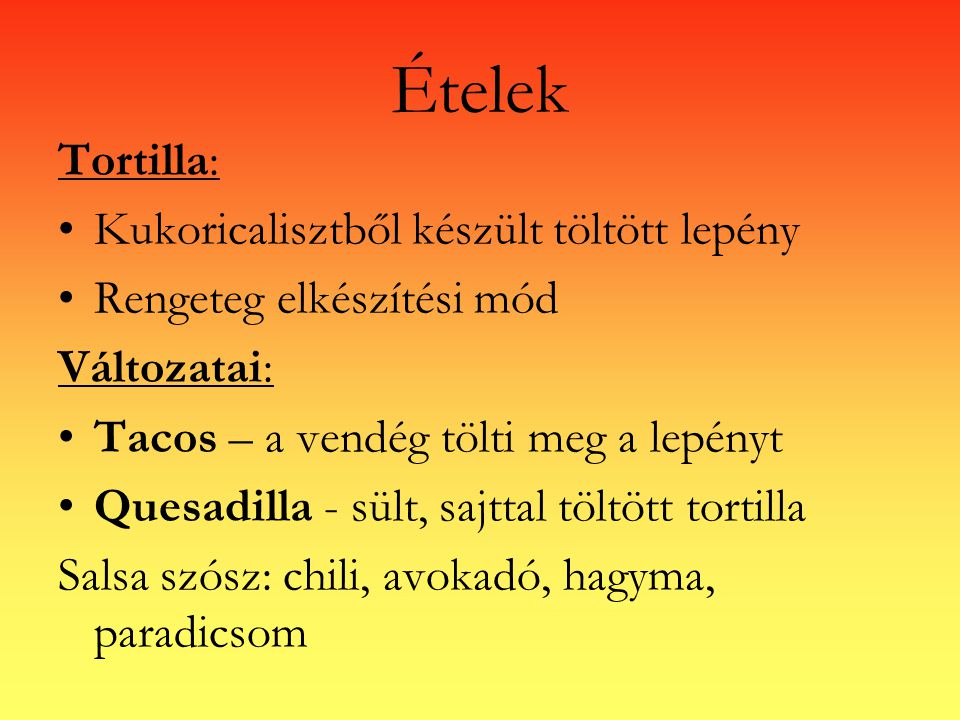 Ételek Tortilla: Kukoricalisztből készült töltött lepény