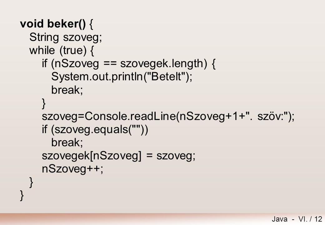 void beker() { String szoveg; while (true) { if (nSzoveg == szovegek.length) { System.out.println( Betelt );