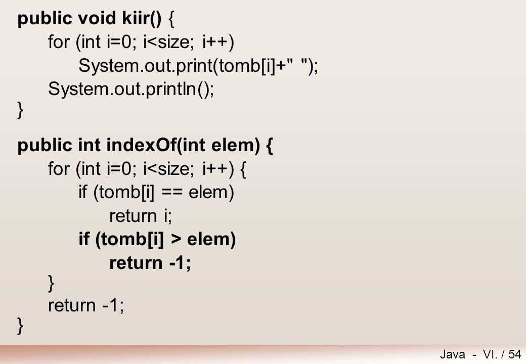 public void kiir() { for (int i=0; i<size; i++) System.out.print(tomb[i]+ ); System.out.println();