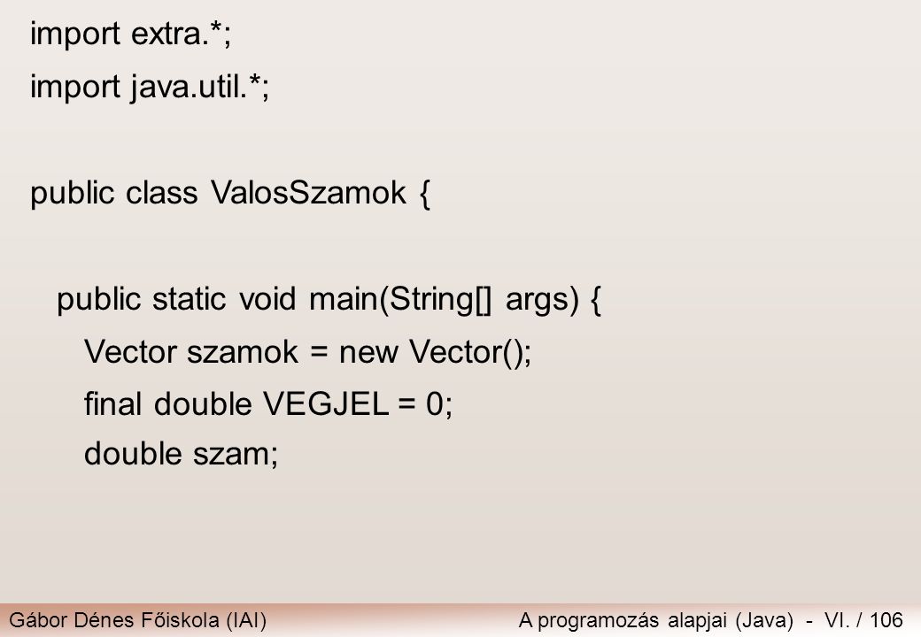 import extra.*; import java.util.*; public class ValosSzamok { public static void main(String[] args) {