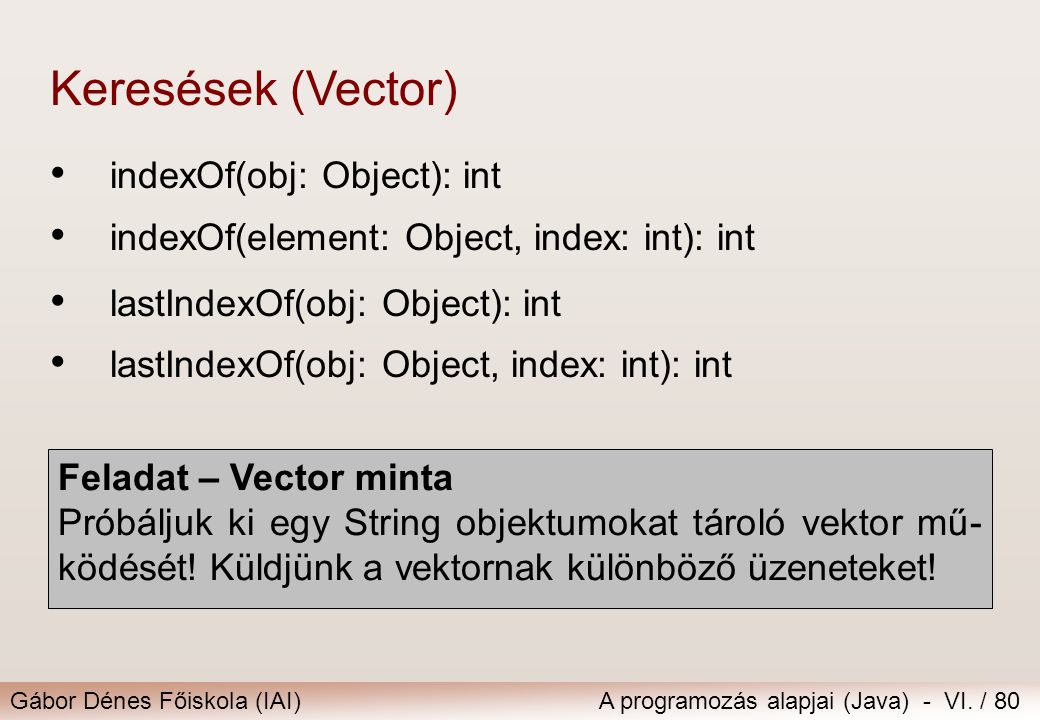 Keresések (Vector) indexOf(obj: Object): int