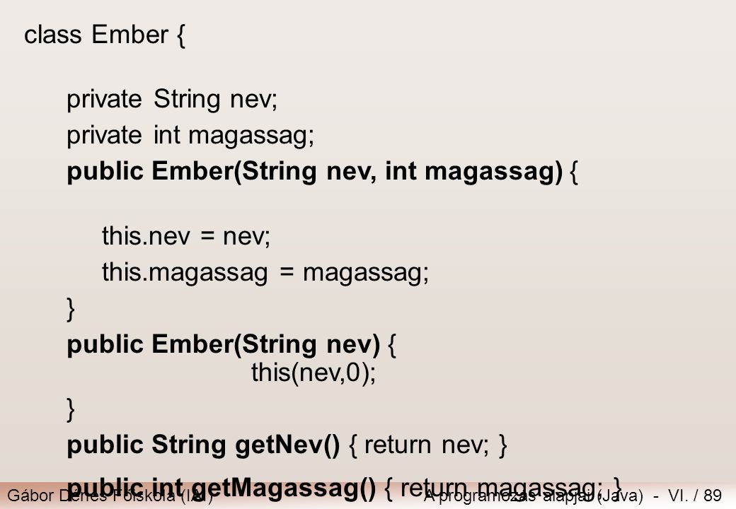 class Ember { private String nev; private int magassag; public Ember(String nev, int magassag) { this.nev = nev;