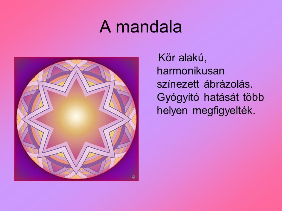 A mandala Kör alakú, harmonikusan színezett ábrázolás. Gyógyító hatását több helyen megfigyelték.