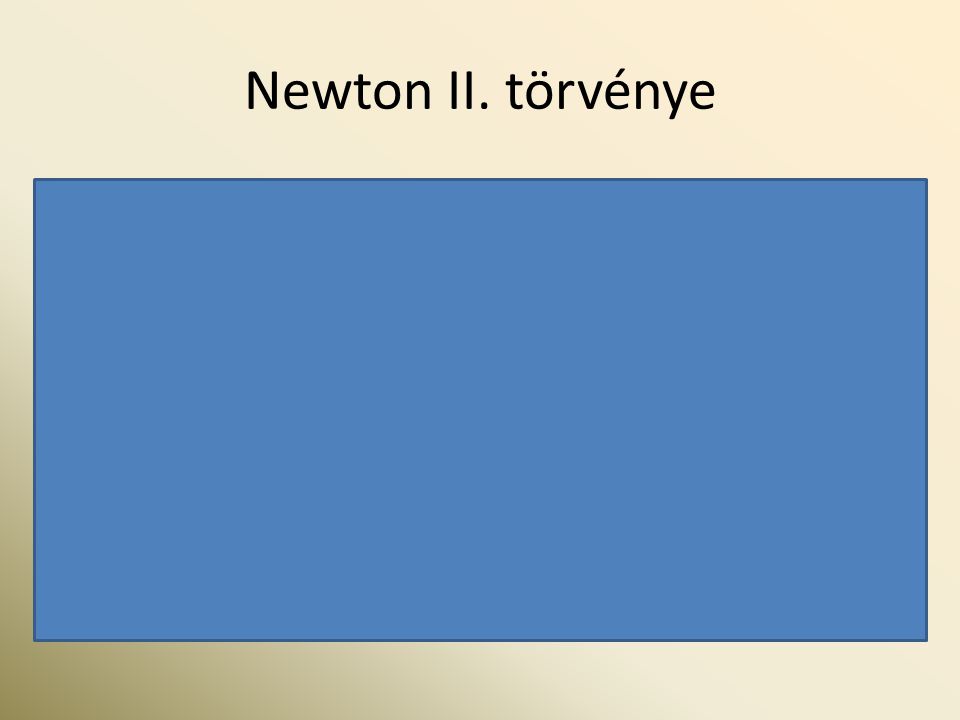 Newton II. törvénye A dinamika alaptörvénye: F = m·a