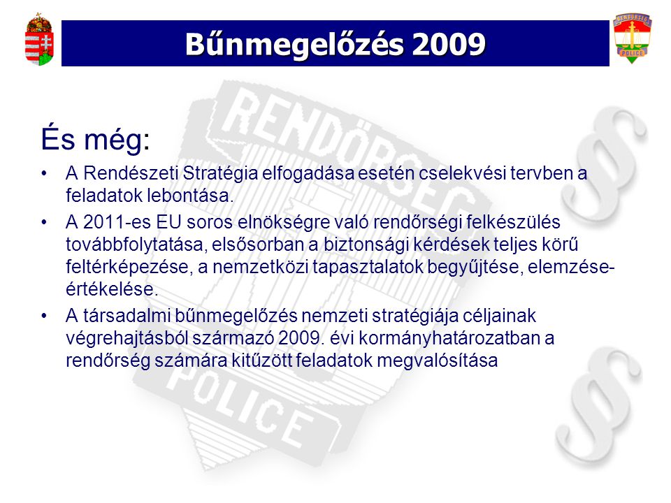Bűnmegelőzés 2009 És még: A Rendészeti Stratégia elfogadása esetén cselekvési tervben a feladatok lebontása.