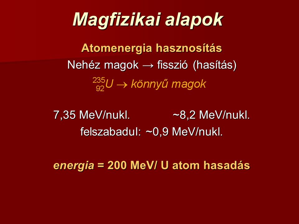 Atomenergia hasznosítás energia = 200 MeV/ U atom hasadás