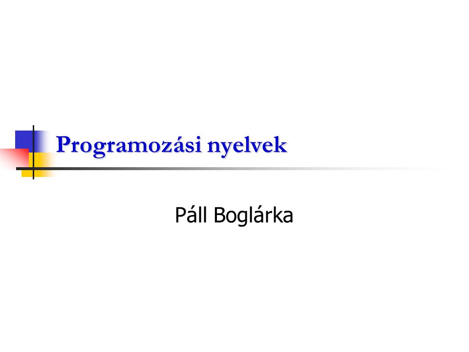 Programozási nyelvek Páll Boglárka