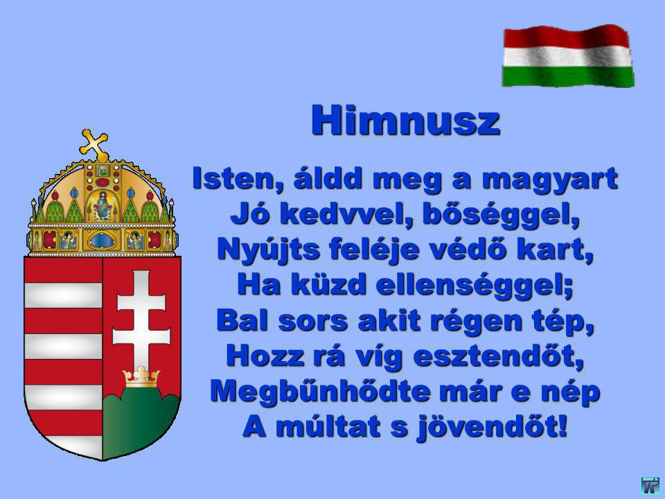 Himnusz Isten, áldd meg a magyart Jó kedvvel, bőséggel,