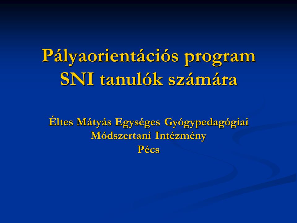 Pályaorientációs program SNI tanulók számára Éltes Mátyás Egységes Gyógypedagógiai Módszertani Intézmény Pécs