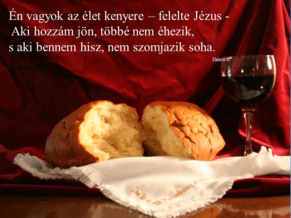 Én vagyok az élet kenyere – felelte Jézus -