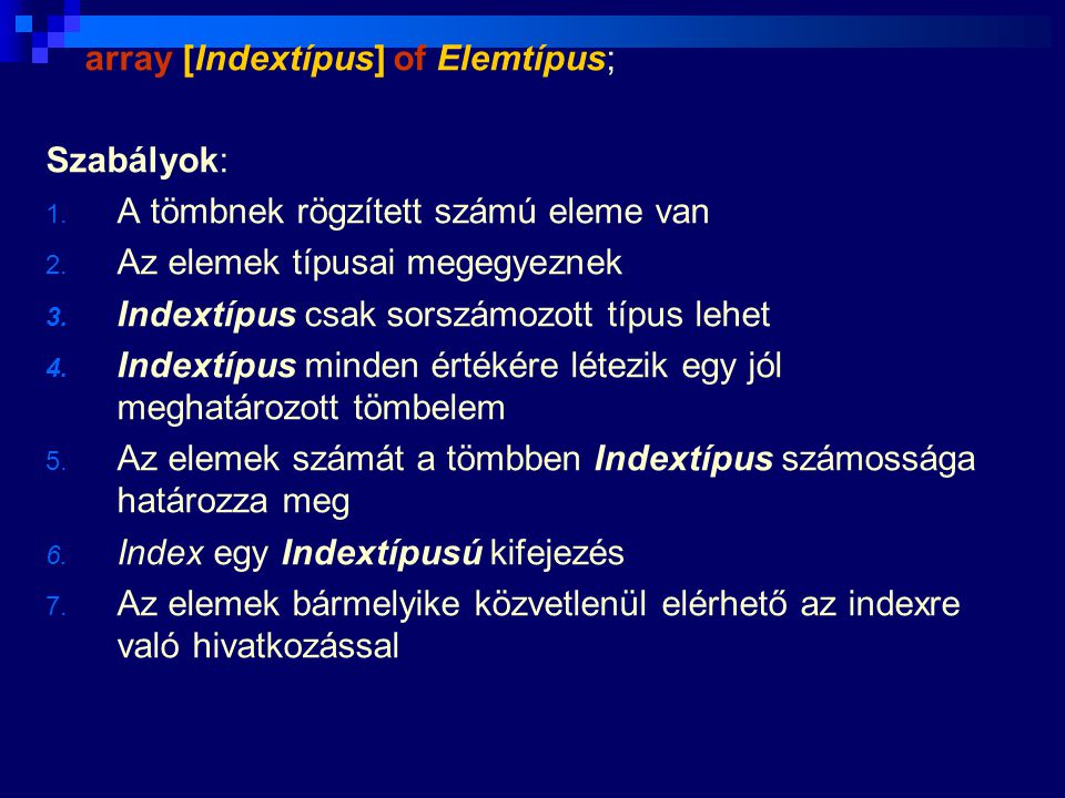 array [Indextípus] of Elemtípus;