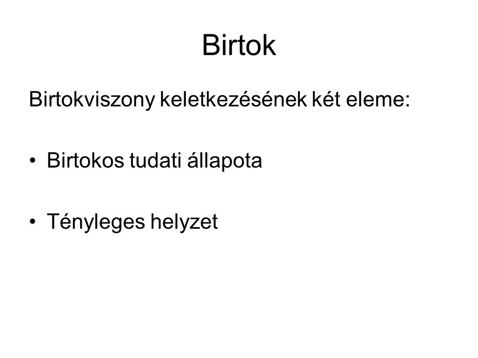 Birtok Birtokviszony keletkezésének két eleme: