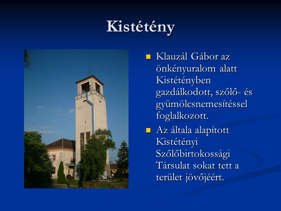 Kistétény Klauzál Gábor az önkényuralom alatt Kistétényben gazdálkodott, szőlő- és gyümölcsnemesítéssel foglalkozott.
