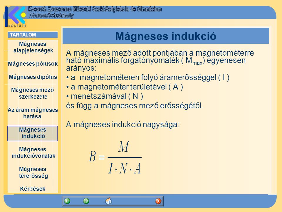 Mágneses indukció A mágneses mező adott pontjában a magnetométerre ható maximális forgatónyomaték ( Mmax) egyenesen arányos:
