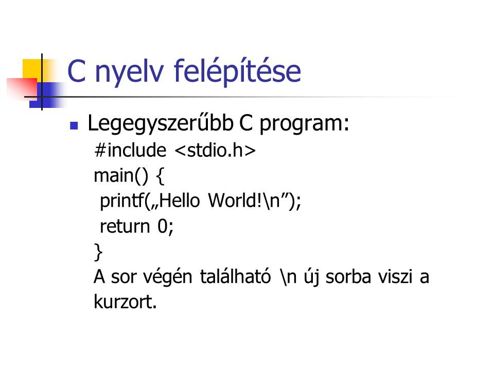 C nyelv felépítése Legegyszerűbb C program: #include <stdio.h>