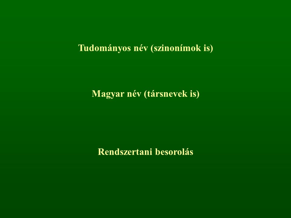 Tudományos név (szinonímok is) Magyar név (társnevek is)
