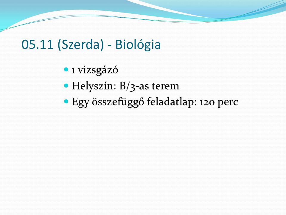 05.11 (Szerda) - Biológia 1 vizsgázó Helyszín: B/3-as terem