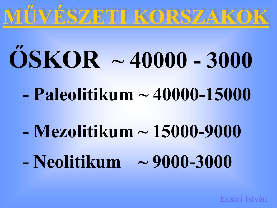 ŐSKOR ~ MŰVÉSZETI KORSZAKOK - Paleolitikum ~